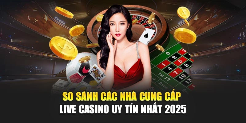 So Sánh Các Nhà Cung Cấp Live Casino Uy Tín Nhất 78WIN 3 So Sánh Các Nhà Cung Cấp Live Casino Uy Tín Nhất 2025